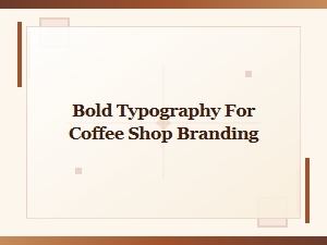 Bold Typography for Coffee Shop Branding