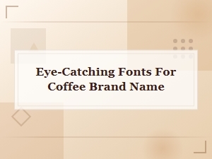 Eye Catching Fonts for Coffee Brand Name