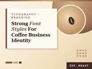 Strong Font Styles for Coffee Business Identity