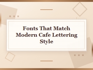 Fonts That Match Modern Cafe Lettering Style